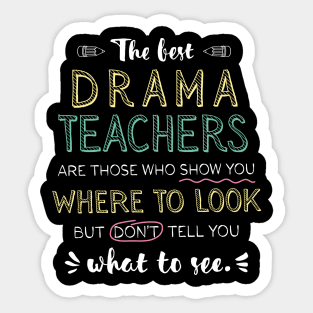 The best Drama Teachers Appreciation Gifts - Quote Show you where to look Sticker